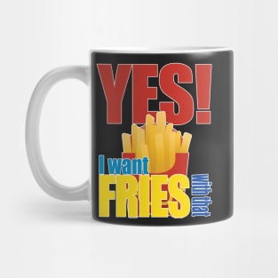 Yes! I Want Fries With That Mug